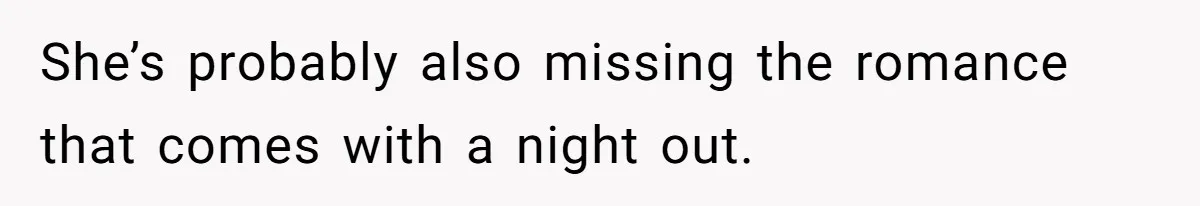 Girlfriend Finally Snaps After Her “Private Chef” Boyfriend Refuses Real Dates For Years She’s probably also missing the romance that comes with a night out.