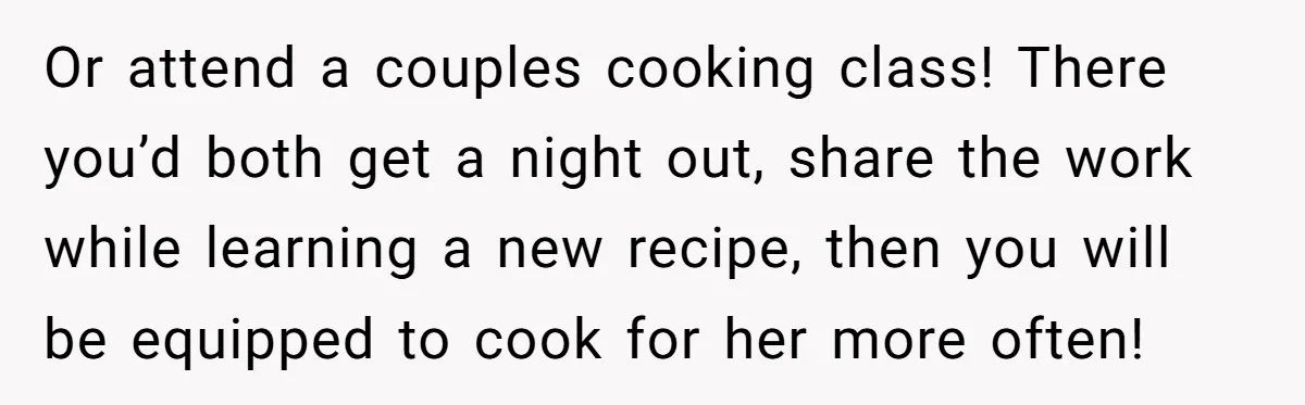 Girlfriend Finally Snaps After Her “Private Chef” Boyfriend Refuses Real Dates For Years Or attend a couples cooking class! There you’d both get a night out, share the work while learning a new recipe, then you will be equipped to cook for her...
