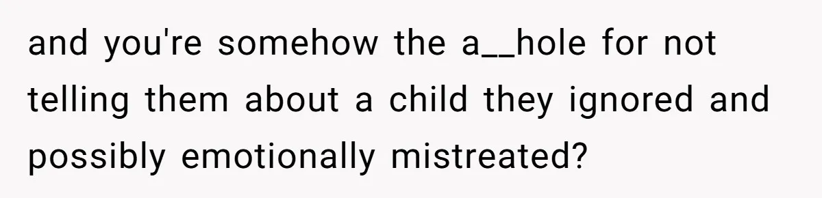 Dad Adopts Biological Son In Secret, Refuses To Tell Parents Until Inheritance Forces Truth and you're somehow the a__hole for not telling them about a child they ignored and possibly emotionally mistreated?
