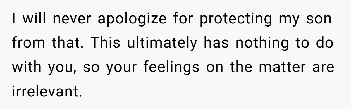Dad Adopts Biological Son In Secret, Refuses To Tell Parents Until Inheritance Forces Truth I will never apologize for protecting my son from that. This ultimately has nothing to do with you, so your feelings on the matter are irrelevant.