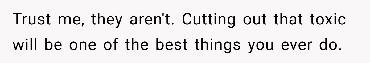 Dad Adopts Biological Son In Secret, Refuses To Tell Parents Until Inheritance Forces Truth Trust me, they aren't. Cutting out that toxic will be one of the best things you ever do.