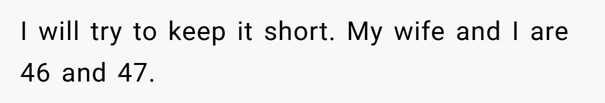 Husband Destroys His Wife’s First Meal Attempt, Now She’s Not Sure She’ll Ever Cook Again I will try to keep it short. My wife and I are 46 and 47.