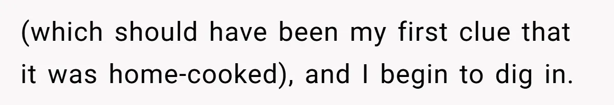 Husband Destroys His Wife’s First Meal Attempt, Now She’s Not Sure She’ll Ever Cook Again (which should have been my first clue that it was home-cooked), and I begin to dig in.
