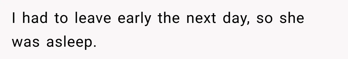 Husband Destroys His Wife’s First Meal Attempt, Now She’s Not Sure She’ll Ever Cook Again I had to leave early the next day, so she was asleep.