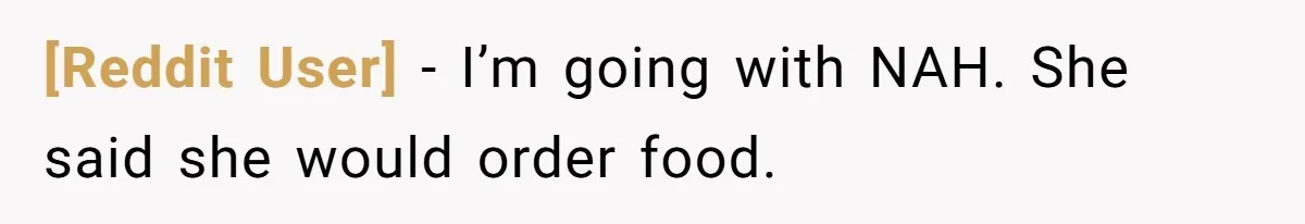 [Reddit User] − I’m going with NAH. She said she would order food.