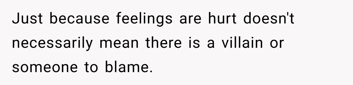 Husband Destroys His Wife’s First Meal Attempt, Now She’s Not Sure She’ll Ever Cook Again Just because feelings are hurt doesn't necessarily mean there is a villain or someone to blame.