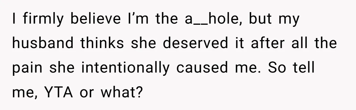 A New Mom’s Breaking Point: Woman’s Savage Response To Her MIL’s ‘Perfect Mother’ Routine I firmly believe I’m the a__hole, but my husband thinks she deserved it after all the pain she intentionally caused me. So tell me, YTA or what?