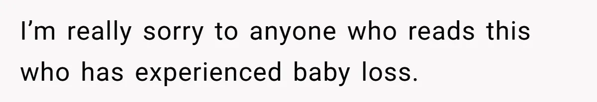 A New Mom’s Breaking Point: Woman’s Savage Response To Her MIL’s ‘Perfect Mother’ Routine I’m really sorry to anyone who reads this who has experienced baby loss.