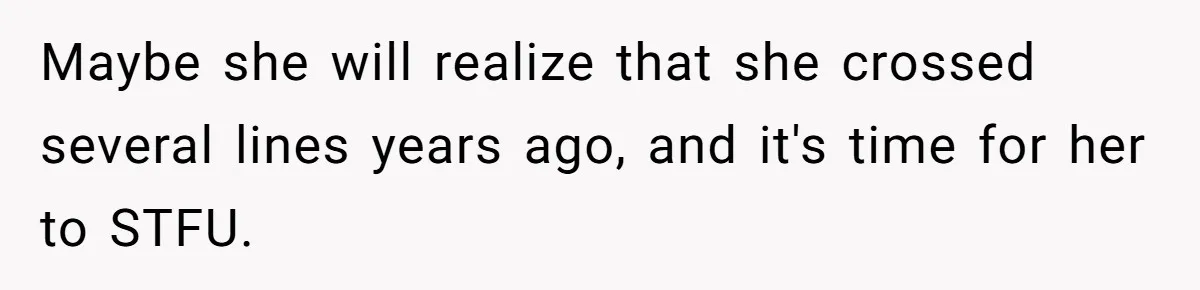 A New Mom’s Breaking Point: Woman’s Savage Response To Her MIL’s ‘Perfect Mother’ Routine Maybe she will realize that she crossed several lines years ago, and it's time for her to STFU.