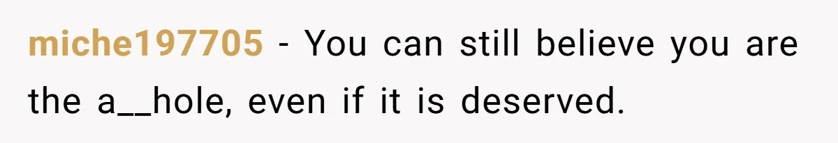 A New Mom’s Breaking Point: Woman’s Savage Response To Her MIL’s ‘Perfect Mother’ Routine miche197705 − You can still believe you are the a__hole, even if it is deserved.