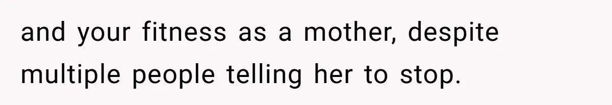 A New Mom’s Breaking Point: Woman’s Savage Response To Her MIL’s ‘Perfect Mother’ Routine and your fitness as a mother, despite multiple people telling her to stop.