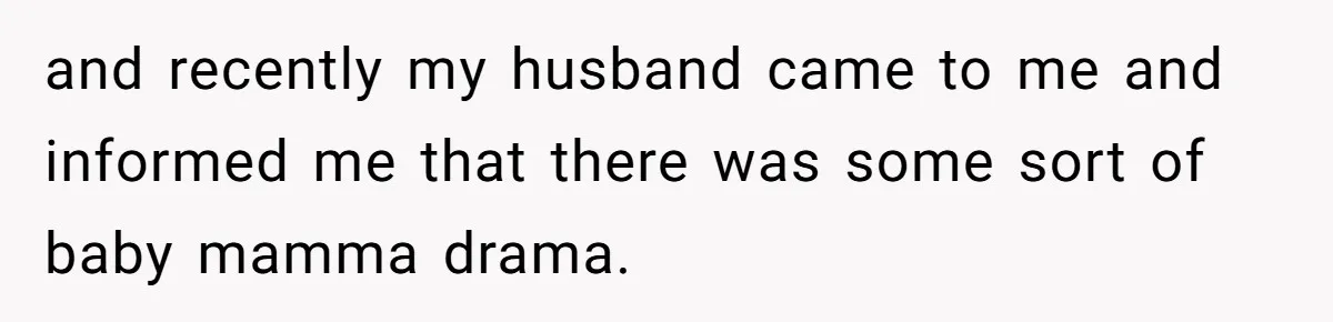 Wife Tells Husband She Won’t Accept His Affair Child In The House—If He Wants Custody, He Can Leave and recently my husband came to me and informed me that there was some sort of baby mamma drama.