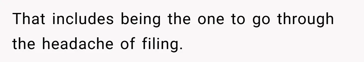 Wife Tells Husband She Won’t Accept His Affair Child In The House—If He Wants Custody, He Can Leave That includes being the one to go through the headache of filing.
