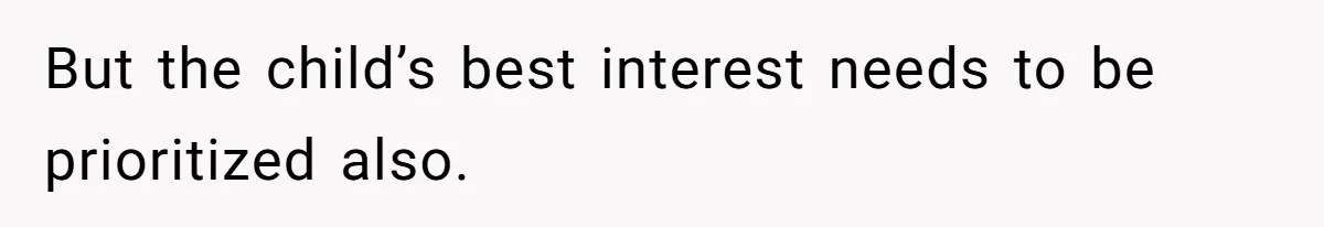 Wife Tells Husband She Won’t Accept His Affair Child In The House—If He Wants Custody, He Can Leave But the child’s best interest needs to be prioritized also.