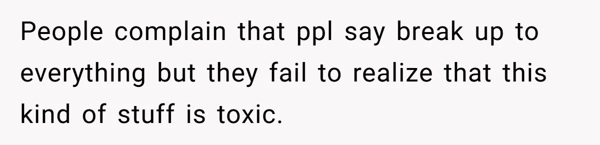 Wife Tells Husband She Won’t Accept His Affair Child In The House—If He Wants Custody, He Can Leave People complain that ppl say break up to everything but they fail to realize that this kind of stuff is toxic.