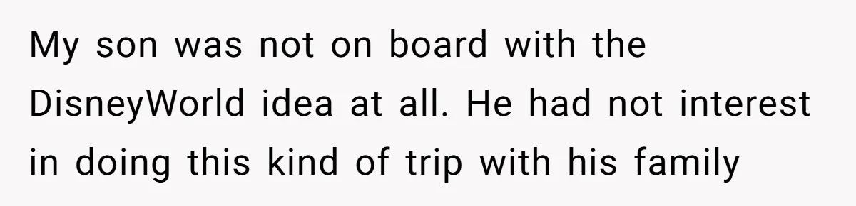 Mom Strips Thrilled Stepson Of Disney Trip After Biological Son Throws Tantrum Over Girlfriend’s Birthday My son was not on board with the DisneyWorld idea at all. He had not interest in doing this kind of trip with his family