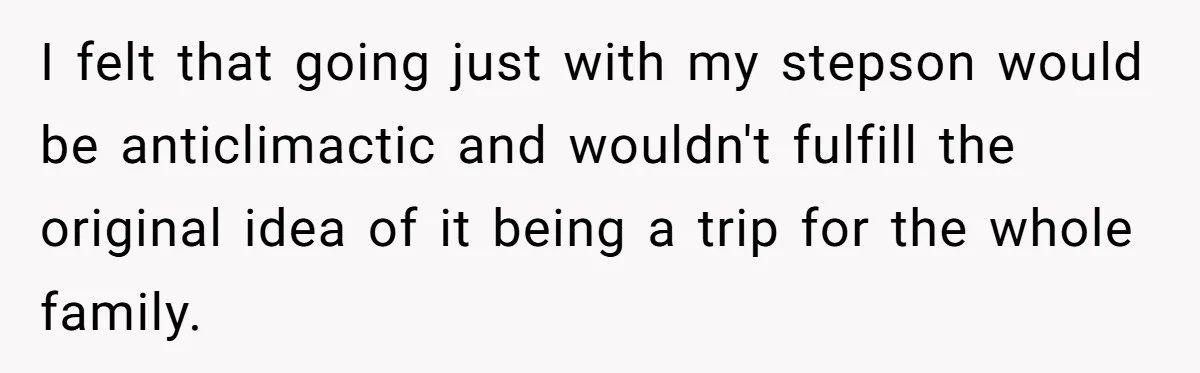 Mom Strips Thrilled Stepson Of Disney Trip After Biological Son Throws Tantrum Over Girlfriend’s Birthday I felt that going just with my stepson would be anticlimactic and wouldn't fulfill the original idea of it being a trip for the whole family.