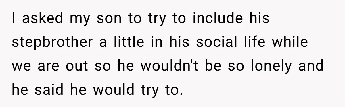 Mom Strips Thrilled Stepson Of Disney Trip After Biological Son Throws Tantrum Over Girlfriend’s Birthday I asked my son to try to include his stepbrother a little in his social life while we are out so he wouldn't be so lonely and he said he...
