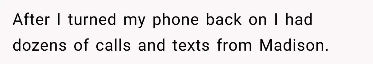Husband Takes Affair Partner’s Wallet And Keys In Revenge, And It Costs Him His Marriage After I turned my phone back on I had dozens of calls and texts from Madison.