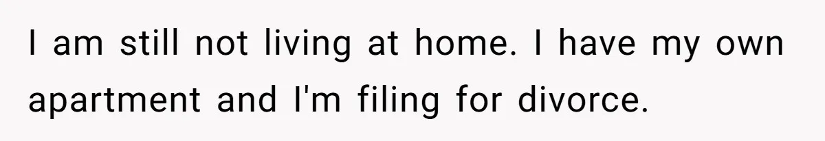 Husband Takes Affair Partner’s Wallet And Keys In Revenge, And It Costs Him His Marriage I am still not living at home. I have my own apartment and I'm filing for divorce.
