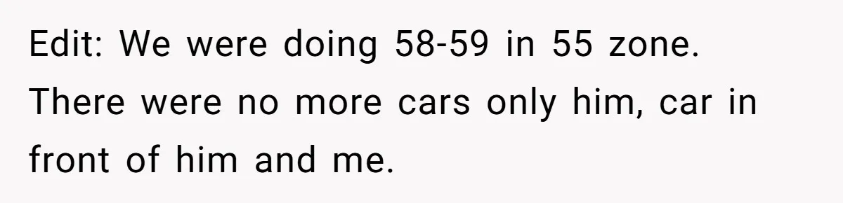 Driver Tries to Play Games with a Trucker - Ends Up Getting Pulled Over Instead Edit: We were doing 58-59 in 55 zone. There were no more cars only him, car in front of him and me.