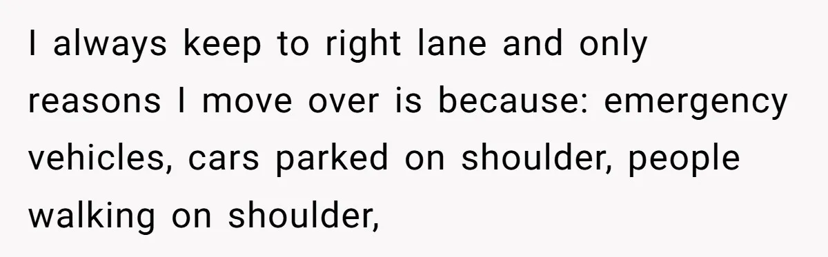 Driver Tries to Play Games with a Trucker - Ends Up Getting Pulled Over Instead I always keep to right lane and only reasons I move over is because: emergency vehicles, cars parked on shoulder, people walking on shoulder,