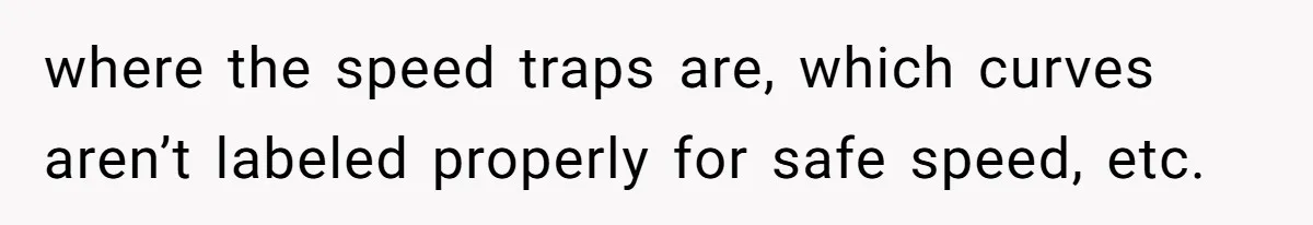 Driver Tries to Play Games with a Trucker - Ends Up Getting Pulled Over Instead where the speed traps are, which curves aren’t labeled properly for safe speed, etc.