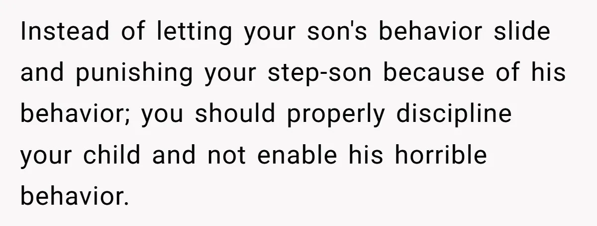 Mom Strips Thrilled Stepson Of Disney Trip After Biological Son Throws Tantrum Over Girlfriend’s Birthday Instead of letting your son's behavior slide and punishing your step-son because of his behavior; you should properly discipline your child and not enable his horrible behavior.