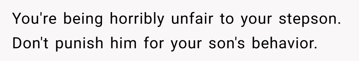 Mom Strips Thrilled Stepson Of Disney Trip After Biological Son Throws Tantrum Over Girlfriend’s Birthday You're being horribly unfair to your stepson. Don't punish him for your son's behavior.