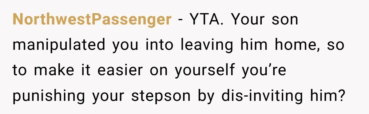 Mom Strips Thrilled Stepson Of Disney Trip After Biological Son Throws Tantrum Over Girlfriend’s Birthday NorthwestPassenger − YTA. Your son manipulated you into leaving him home, so to make it easier on yourself you’re punishing your stepson by dis-inviting him?