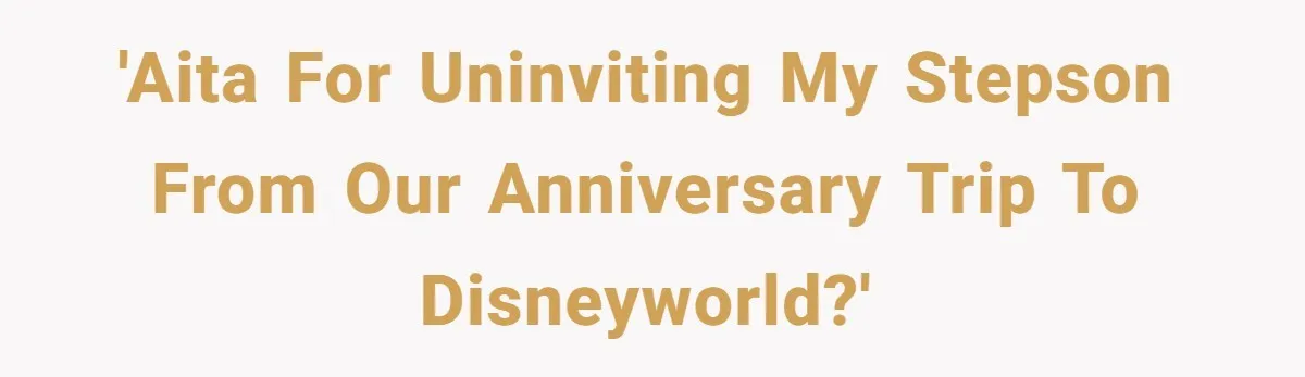 Mom Strips Thrilled Stepson Of Disney Trip After Biological Son Throws Tantrum Over Girlfriend’s Birthday 'AITA for uninviting my stepson from our anniversary trip to DisneyWorld?'