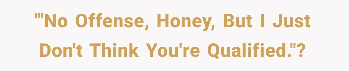 Customer Refuses to Speak to Women Techs - Gets Shut Down by Female Supervisor, Corporate, and Legal '"No offense, honey, but I just don't think you're qualified."?