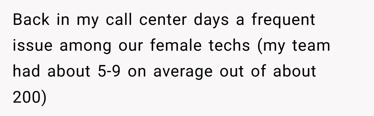 Customer Refuses to Speak to Women Techs - Gets Shut Down by Female Supervisor, Corporate, and Legal Back in my call center days a frequent issue among our female techs (my team had about 5-9 on average out of about 200)