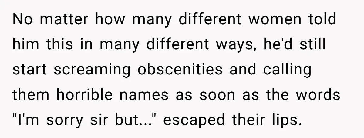 Customer Refuses to Speak to Women Techs - Gets Shut Down by Female Supervisor, Corporate, and Legal No matter how many different women told him this in many different ways, he'd still start screaming obscenities and calling them horrible names as soon as the words "I'm sorry...