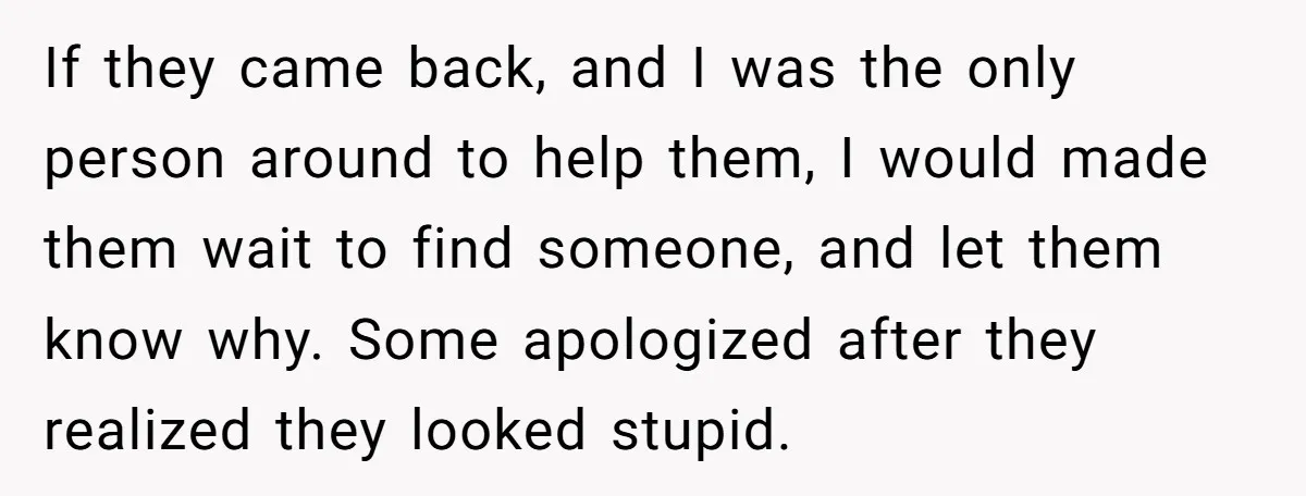 Customer Refuses to Speak to Women Techs - Gets Shut Down by Female Supervisor, Corporate, and Legal If they came back, and I was the only person around to help them, I would made them wait to find someone, and let them know why. Some apologized after...