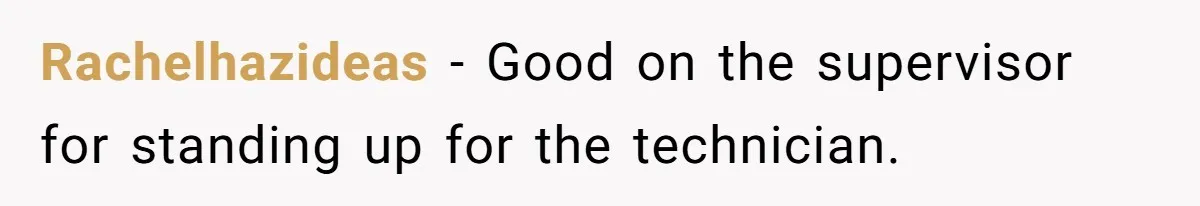 Customer Refuses to Speak to Women Techs - Gets Shut Down by Female Supervisor, Corporate, and Legal Rachelhazideas − Good on the supervisor for standing up for the technician.