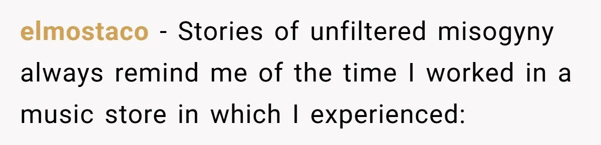 Customer Refuses to Speak to Women Techs - Gets Shut Down by Female Supervisor, Corporate, and Legal elmostaco − Stories of unfiltered misogyny always remind me of the time I worked in a music store in which I experienced: