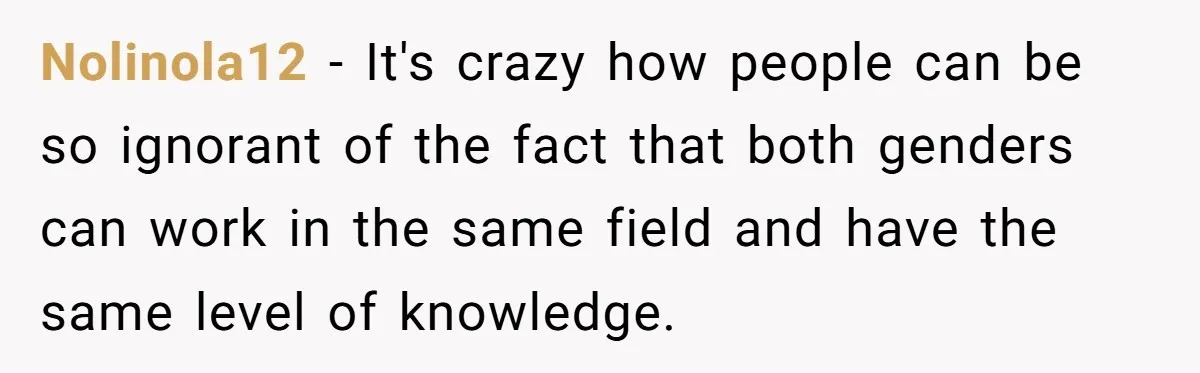 Customer Refuses to Speak to Women Techs - Gets Shut Down by Female Supervisor, Corporate, and Legal Nolinola12 − It's crazy how people can be so ignorant of the fact that both genders can work in the same field and have the same level of knowledge.