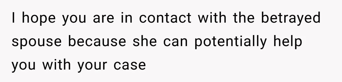 Husband Takes Affair Partner’s Wallet And Keys In Revenge, And It Costs Him His Marriage I hope you are in contact with the betrayed spouse because she can potentially help you with your case