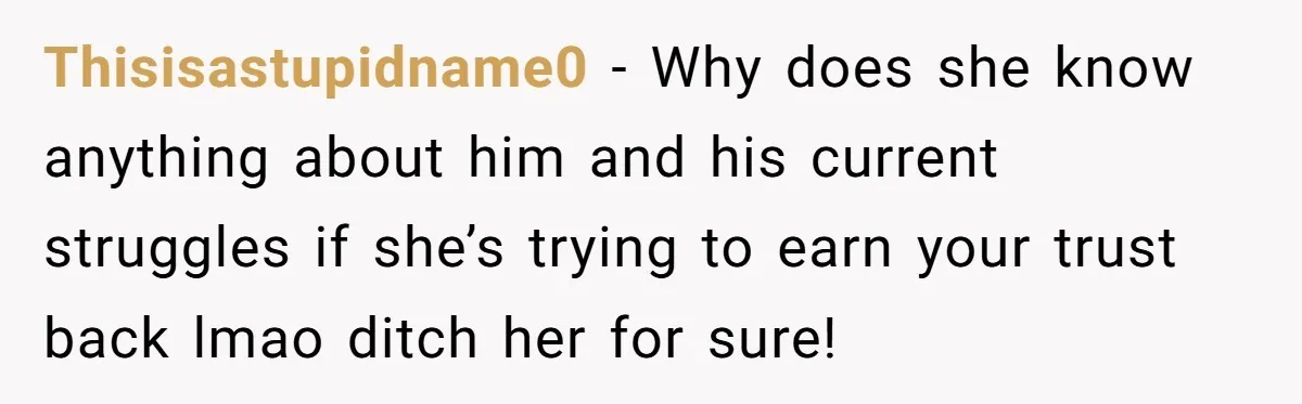 Husband Takes Affair Partner’s Wallet And Keys In Revenge, And It Costs Him His Marriage Thisisastupidname0 − Why does she know anything about him and his current struggles if she’s trying to earn your trust back lmao ditch her for sure!