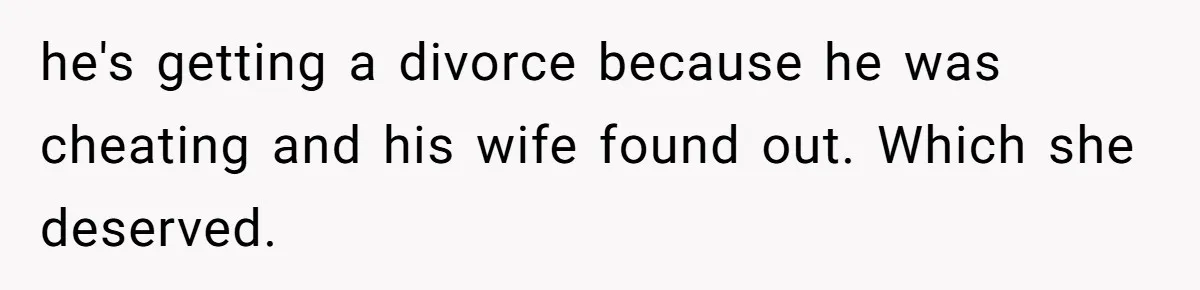 Husband Takes Affair Partner’s Wallet And Keys In Revenge, And It Costs Him His Marriage he's getting a divorce because he was cheating and his wife found out. Which she deserved.