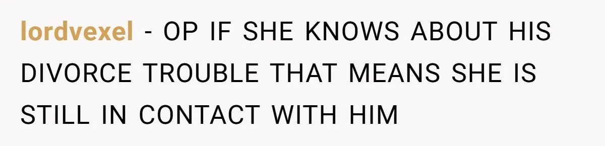 Husband Takes Affair Partner’s Wallet And Keys In Revenge, And It Costs Him His Marriage lordvexel − OP IF SHE KNOWS ABOUT HIS DIVORCE TROUBLE THAT MEANS SHE IS STILL IN CONTACT WITH HIM