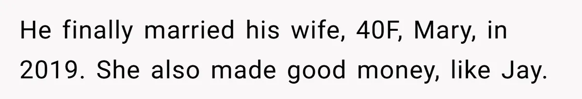 Brother Keeps Entire Life Insurance Windfall While Widow With Twins Faces Selling Family Home He finally married his wife, 40F, Mary, in 2019. She also made good money, like Jay.