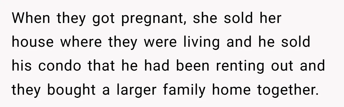 Brother Keeps Entire Life Insurance Windfall While Widow With Twins Faces Selling Family Home When they got pregnant, she sold her house where they were living and he sold his condo that he had been renting out and they bought a larger family home...