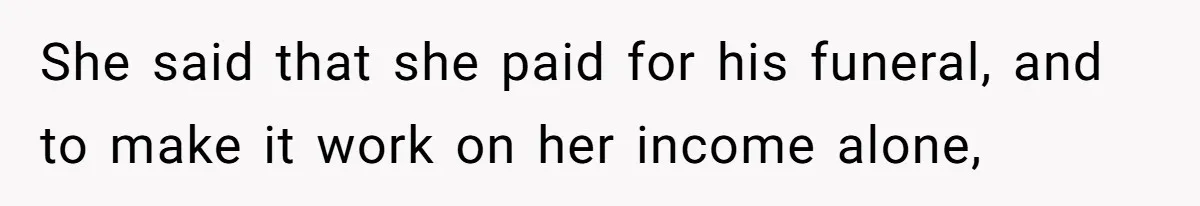 Brother Keeps Entire Life Insurance Windfall While Widow With Twins Faces Selling Family Home She said that she paid for his funeral, and to make it work on her income alone,