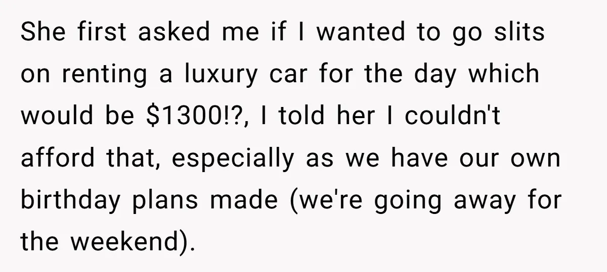 Mother-in-Law Plans a Fancy Birthday Dinner - Then Tries to Force the Couple to Pay for Eight People She first asked me if I wanted to go slits on renting a luxury car for the day which would be $1300!?, I told her I couldn't afford that, especially...