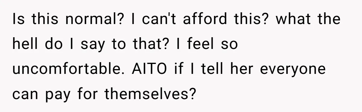 Mother-in-Law Plans a Fancy Birthday Dinner - Then Tries to Force the Couple to Pay for Eight People Is this normal? I can't afford this? what the hell do I say to that? I feel so uncomfortable. AITO if I tell her everyone can pay for themselves?