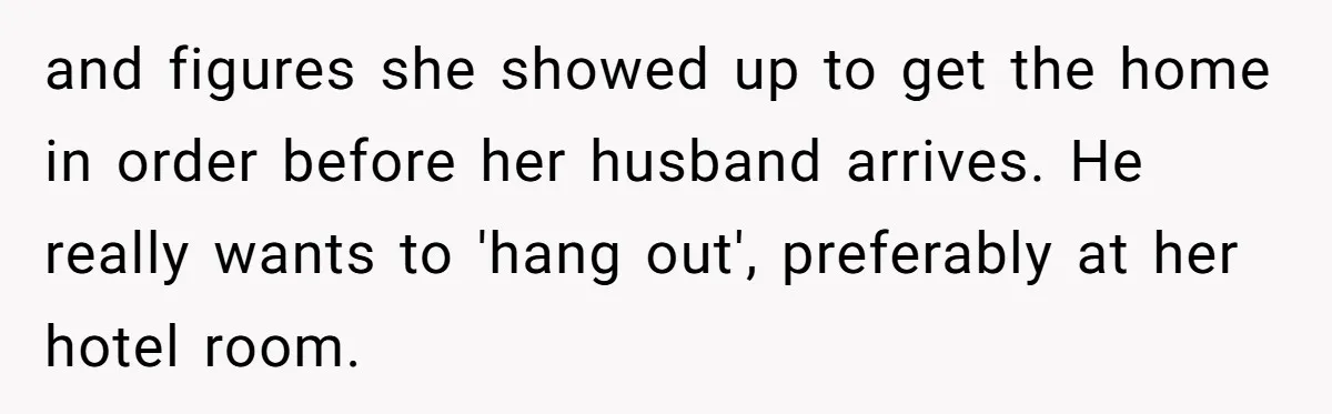 He Tried to Hit on a “Random Woman” at the Track - Turns Out She Was a 3-Star General and figures she showed up to get the home in order before her husband arrives. He really wants to 'hang out', preferably at her hotel room.
