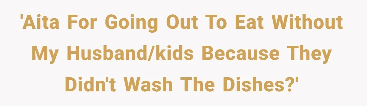 Mom Goes To Applebee’s Alone After Husband And Kids Refuse To Do Dishes 'AITA for going out to eat without my husband/kids because they didn't wash the dishes?'