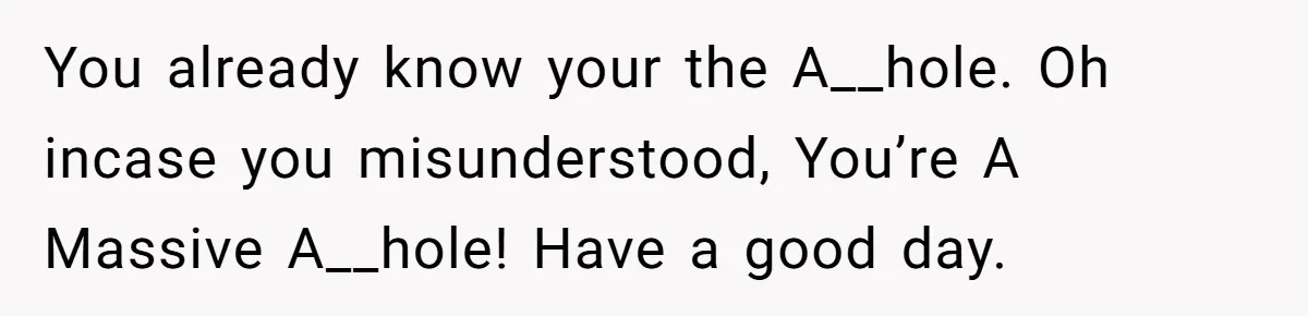 Brother Keeps Entire Life Insurance Windfall While Widow With Twins Faces Selling Family Home You already know your the A__hole. Oh incase you misunderstood, You’re A Massive A__hole! Have a good day.